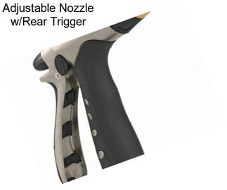 Adjustable Nozzle w/Rear Trigger