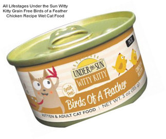 All Lifestages Under the Sun Witty Kitty Grain Free Birds of a Feather Chicken Recipe Wet Cat Food