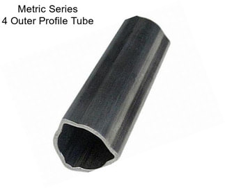 Metric Series 4 Outer Profile Tube