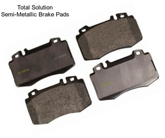 Total Solution Semi-Metallic Brake Pads