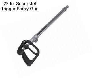 22 In. Super-Jet Trigger Spray Gun