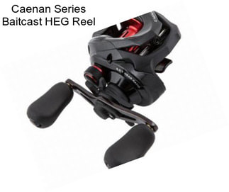 Caenan Series Baitcast HEG Reel