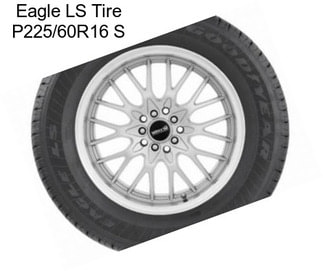 Eagle LS Tire P225/60R16 S