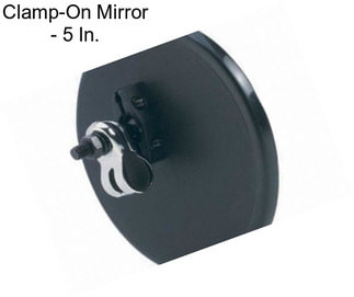 Clamp-On Mirror - 5 In.