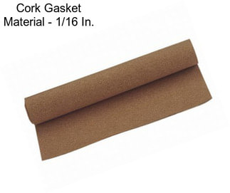 Cork Gasket Material - 1/16 In.