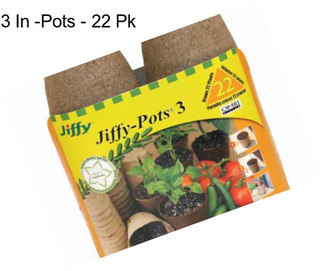 3 In -Pots - 22 Pk