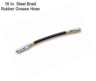 16 In. Steel Braid Rubber Grease Hose