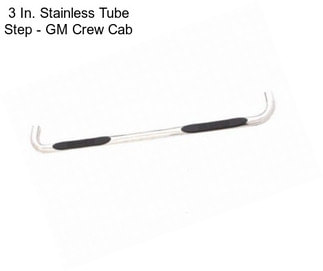 3 In. Stainless Tube Step - GM Crew Cab