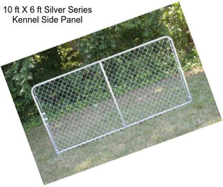 10 ft X 6 ft Silver Series Kennel Side Panel