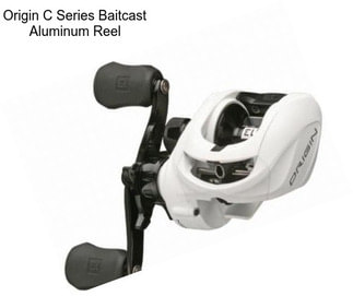 Origin C Series Baitcast Aluminum Reel