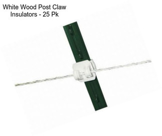 White Wood Post Claw Insulators - 25 Pk