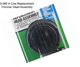 0.080 in Line Replacement Trimmer Head Assembly