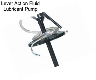 Lever Action Fluid Lubricant Pump