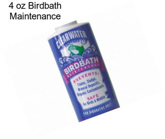 4 oz Birdbath Maintenance