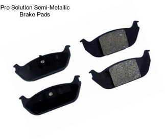 Pro Solution Semi-Metallic Brake Pads