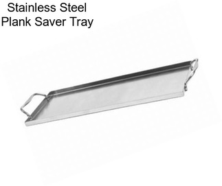 Stainless Steel Plank Saver Tray