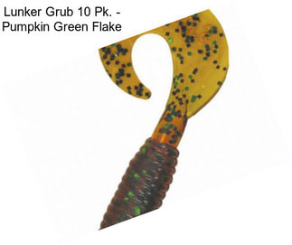 Lunker Grub 10 Pk. - Pumpkin Green Flake