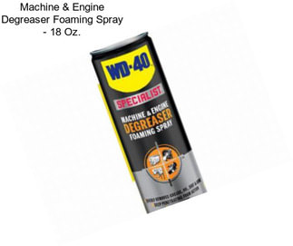 Machine & Engine Degreaser Foaming Spray - 18 Oz.