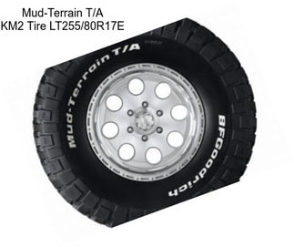 Mud-Terrain T/A KM2 Tire LT255/80R17E