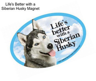 Life\'s Better with a Siberian Husky Magnet