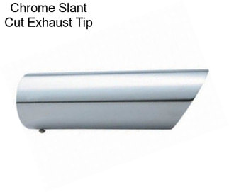 Chrome Slant Cut Exhaust Tip