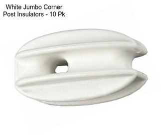 White Jumbo Corner Post Insulators - 10 Pk