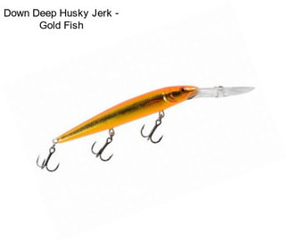 Down Deep Husky Jerk - Gold Fish