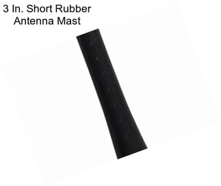 3 In. Short Rubber Antenna Mast