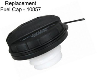 Replacement Fuel Cap - 10857