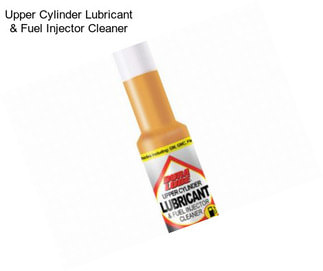 Upper Cylinder Lubricant & Fuel Injector Cleaner