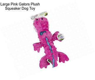 Large Pink Gators Plush Squeaker Dog Toy