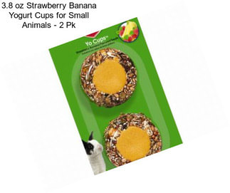 3.8 oz Strawberry Banana Yogurt Cups for Small Animals - 2 Pk