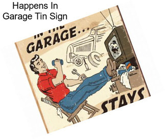 Happens In Garage Tin Sign