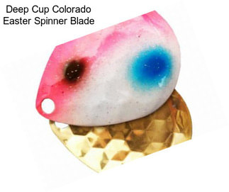 Deep Cup Colorado Easter Spinner Blade