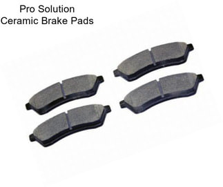 Pro Solution Ceramic Brake Pads