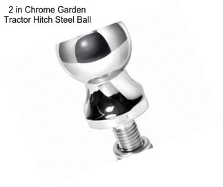 2 in Chrome Garden Tractor Hitch Steel Ball