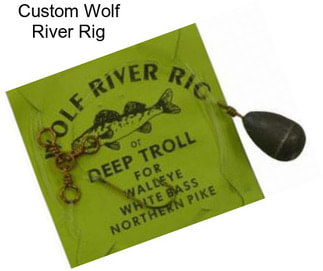 Custom Wolf River Rig