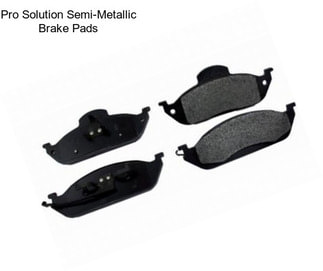 Pro Solution Semi-Metallic Brake Pads