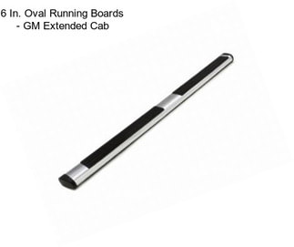 6 In. Oval Running Boards - GM Extended Cab
