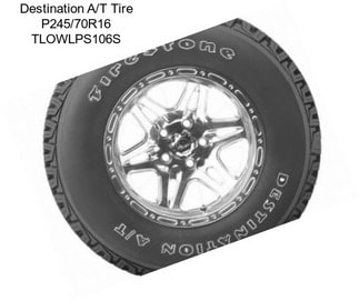 Destination A/T Tire P245/70R16 TLOWLPS106S