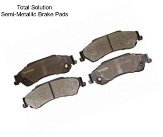 Total Solution Semi-Metallic Brake Pads