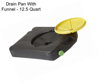 Drain Pan With Funnel - 12.5 Quart