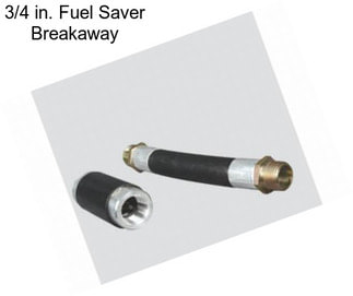 3/4 in. Fuel Saver Breakaway