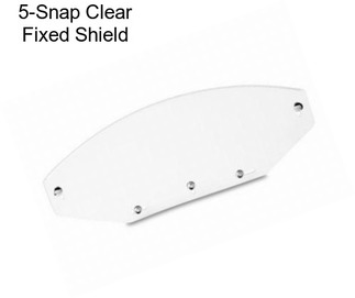 5-Snap Clear Fixed Shield