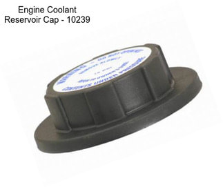 Engine Coolant Reservoir Cap - 10239