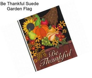 Be Thankful Suede Garden Flag