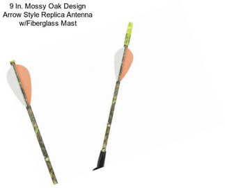 9 In. Mossy Oak Design Arrow Style Replica Antenna w/Fiberglass Mast