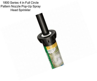1800 Series 4 in Full Circle Pattern Nozzle Pop-Up Spray Head Sprinkler