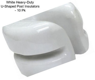 White Heavy-Duty U-Shaped Post Insulators - 10 Pk