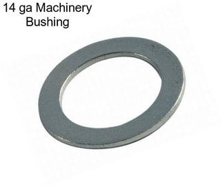 14 ga Machinery Bushing